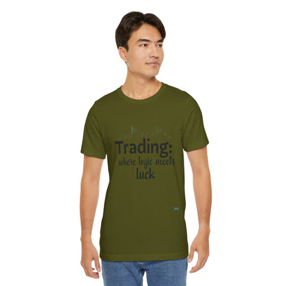 Trading - Where Logic Meets Luck T-Shirt