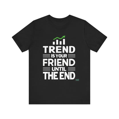 Trend is Your Friend T-Shirt