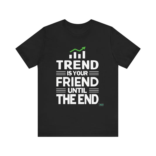 Trend is Your Friend T-Shirt