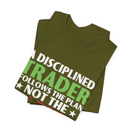 A Disciplined Trader Follows The Plan T-Shirt