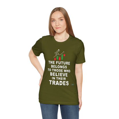 The Future Belongs To Those Who Believe In Their Trades T-Shirt