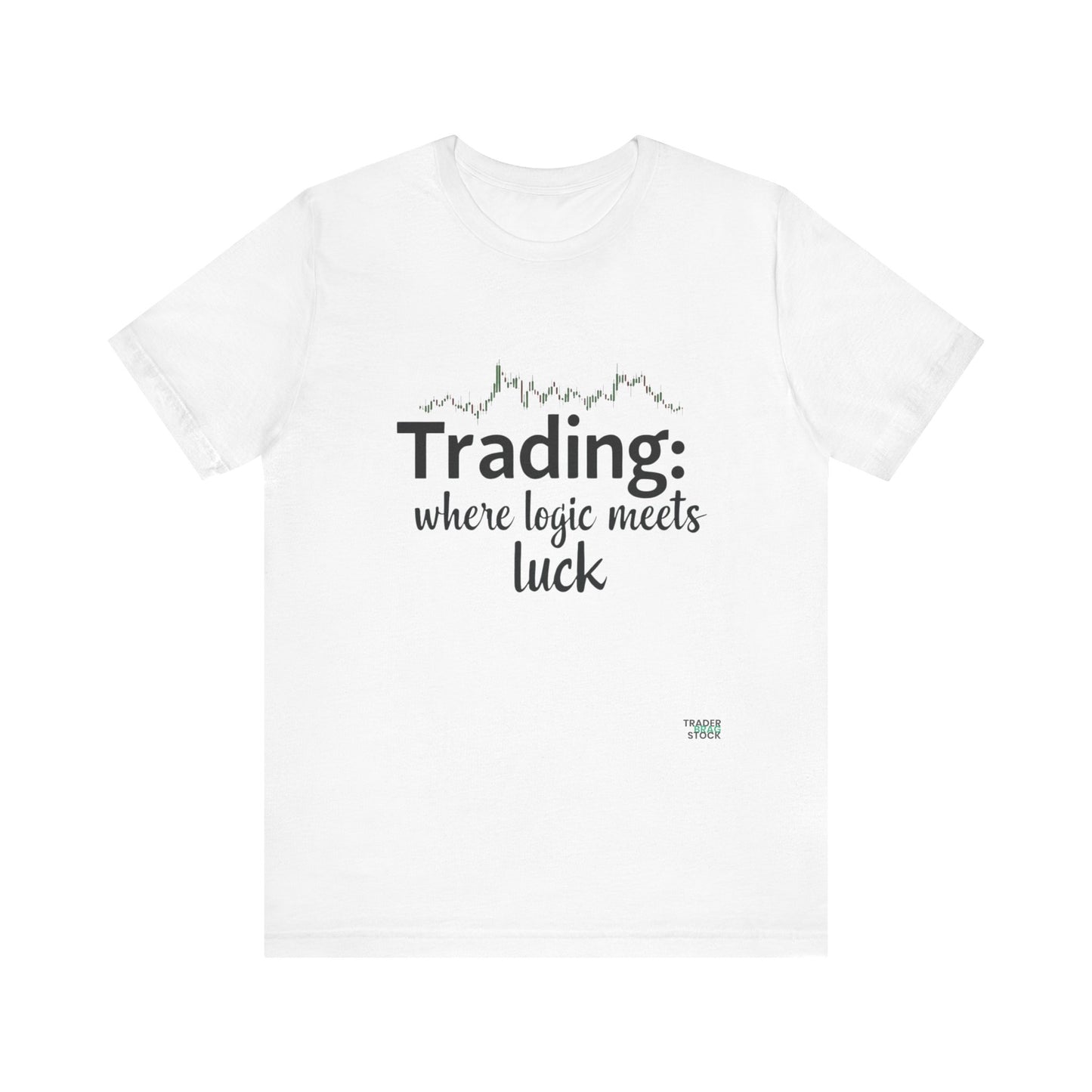 Trading - Where Logic Meets Luck T-Shirt