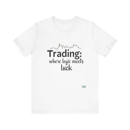 Trading - Where Logic Meets Luck T-Shirt