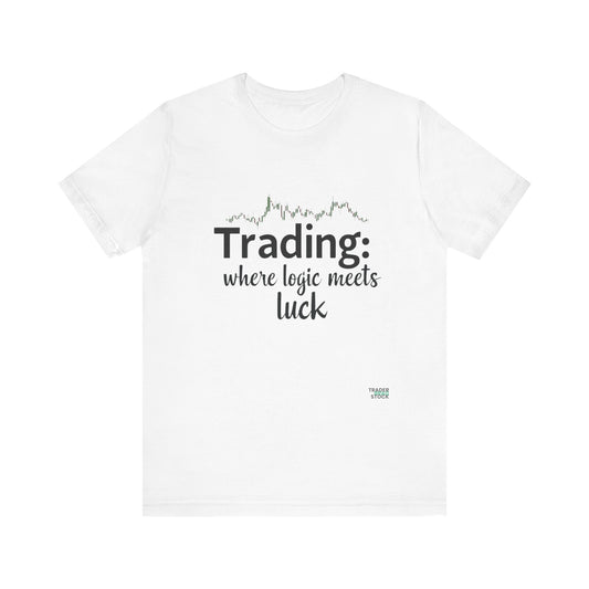 Trading - Where Logic Meets Luck T-Shirt