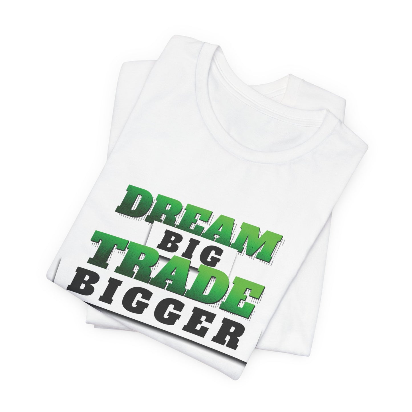 Dream Big, Trade Bigger T-Shirt