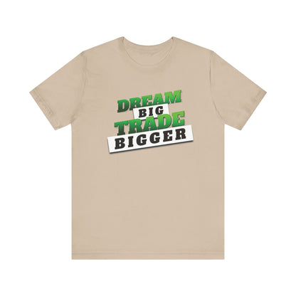 Dream Big, Trade Bigger T-Shirt