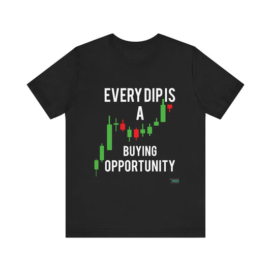 Every Dip Is A Buying Opportunity T-Shirt