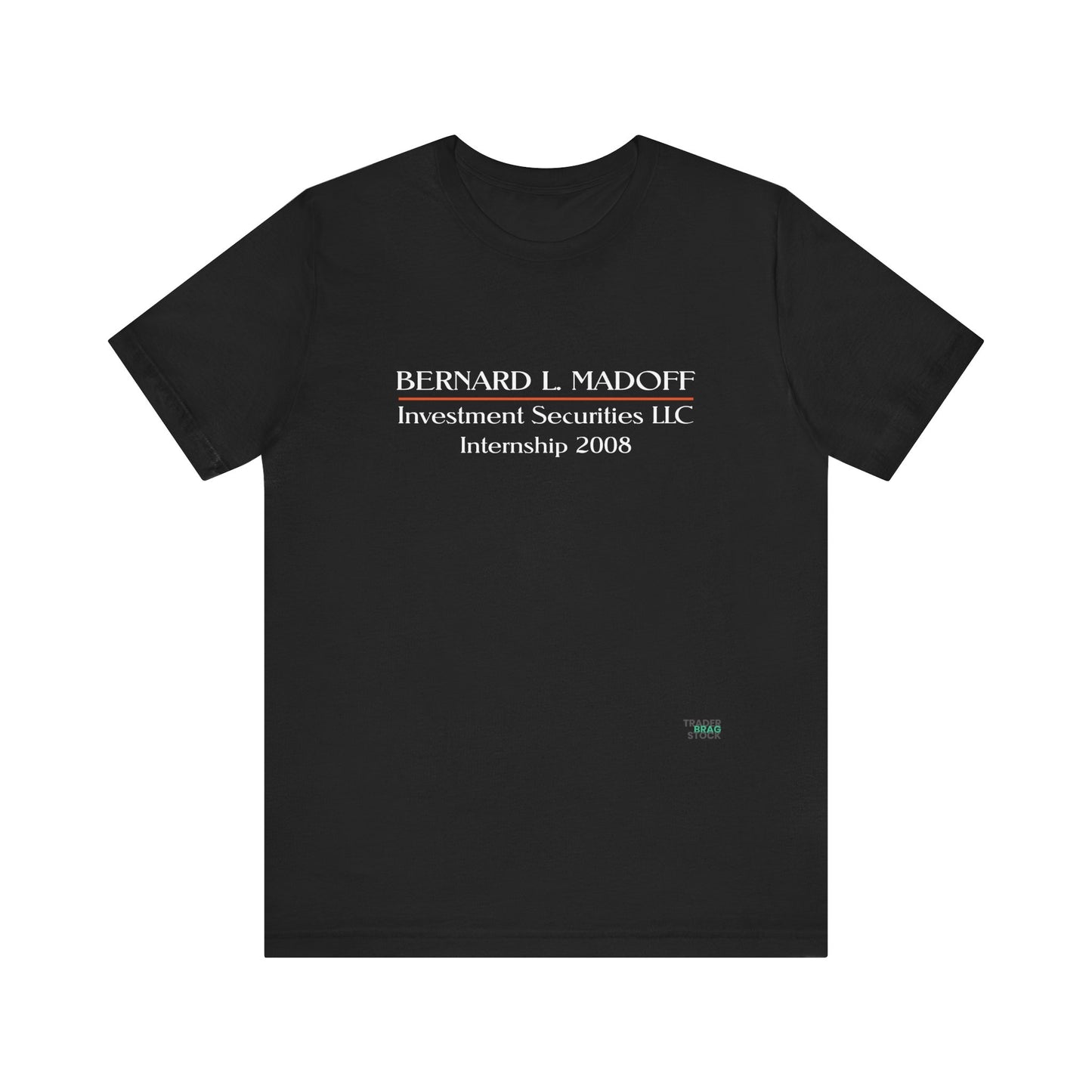 "Bernard L. Madoff Internship 2008" T-shirt