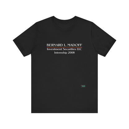 "Bernard L. Madoff Internship 2008" T-shirt