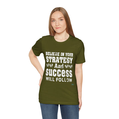 Believe In Your Strategy And Success Will Follow T-Shirt