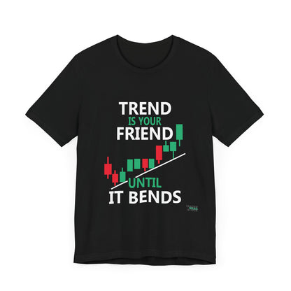 Trend is Your Friend - Until It Bends T-Shirt