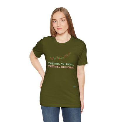 Sometimes You Profit. Sometimes You Learn. T-Shirt