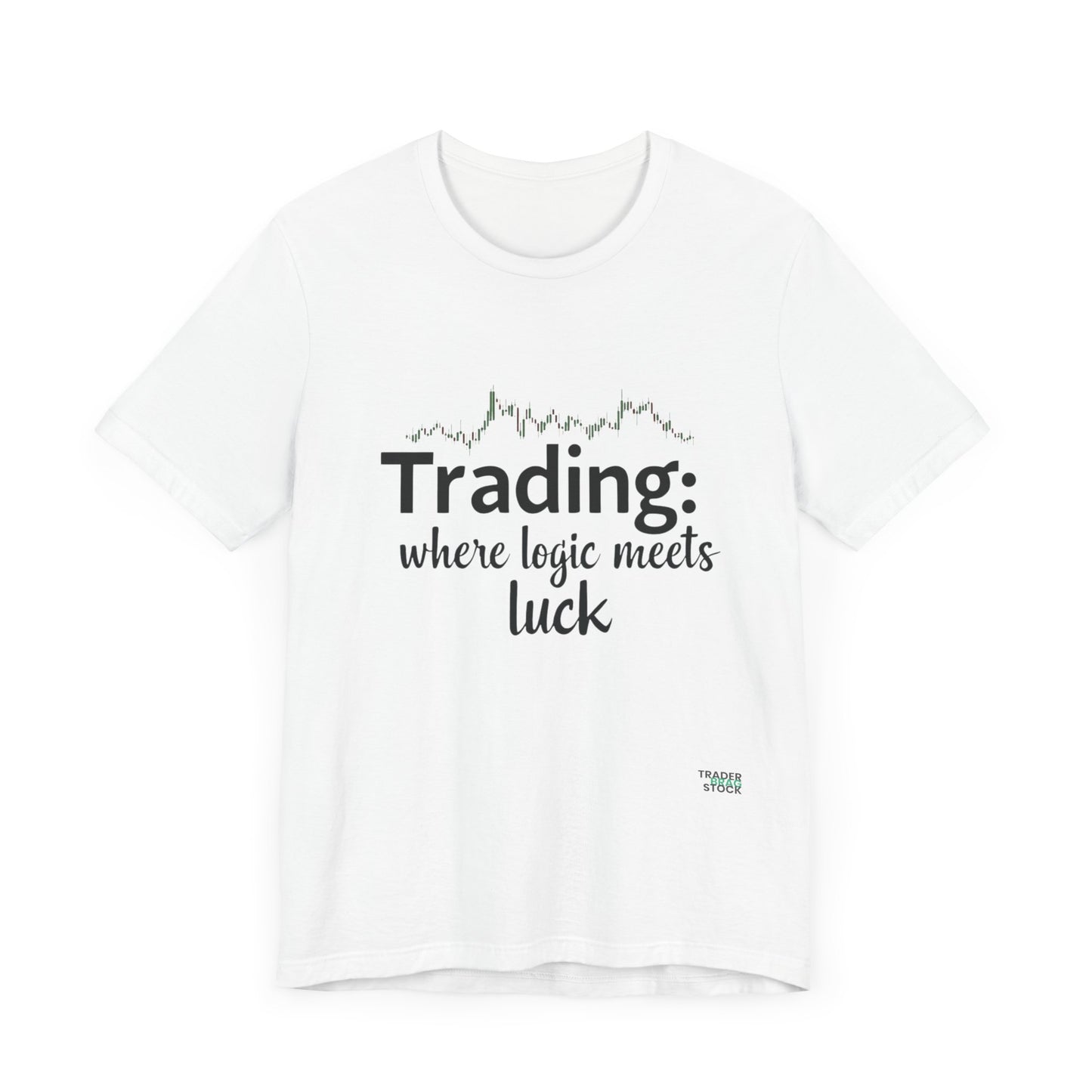 Trading - Where Logic Meets Luck T-Shirt