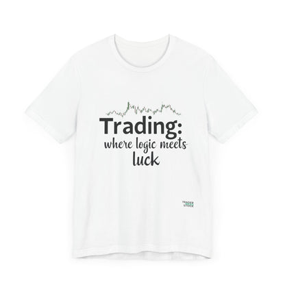 Trading - Where Logic Meets Luck T-Shirt