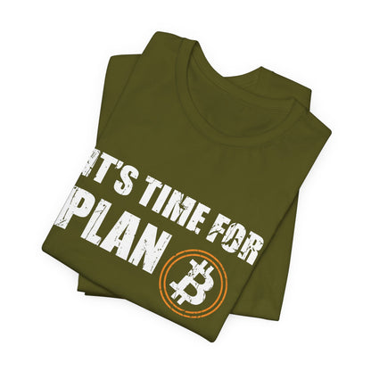 It's Time For Plan B "Bitcoin" T-Shirt