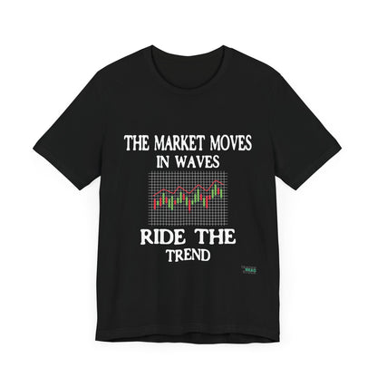 The Market Moves in Waves: Ride the Trend T-Shirt