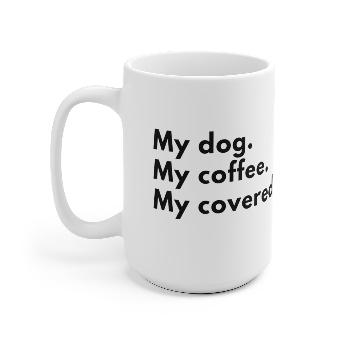 white ceramic mug, C shaped handle, My Dog. My Coffee. My Covered Calls, for dog lovers and for traders