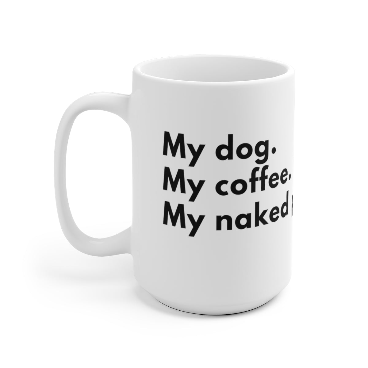 white ceramic mug, C shaped handle, My Dog. My Coffee. My Naked Puts, for dog lovers and for traders